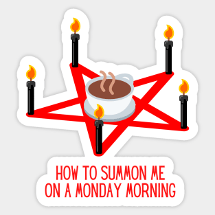 How to Summon Me on a Monday Morning Funny Gift for Coffee Lovers Sticker